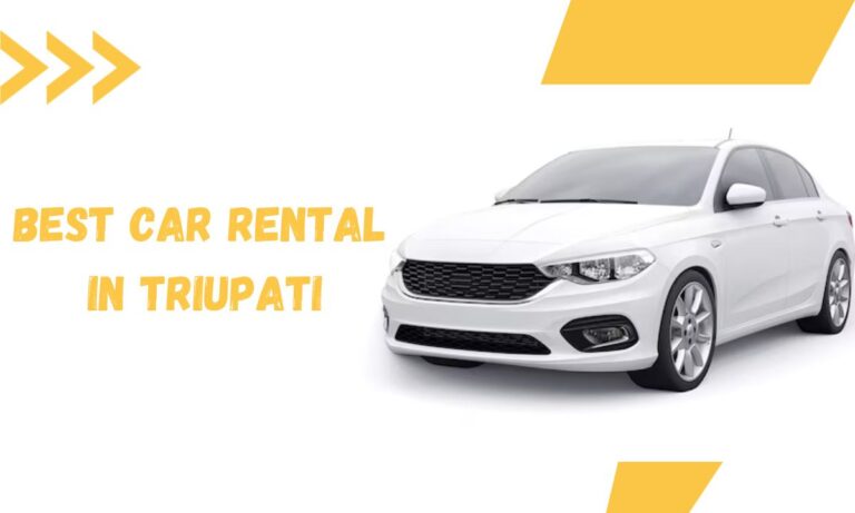 How to Choose Best Car Rental Services in Tirupati?
